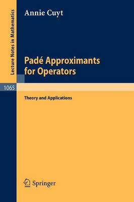 Pade Approximants for Operators: Theory and Applications - Lecture Notes in Mathematics 1065 (Paperback)