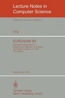 EUROSAM 84: International Symposium on Symbolic and Algebraic Computation, Cambridge, England, July 9-11, 1984 - Lecture Notes in Computer Science 174 (Paperback)