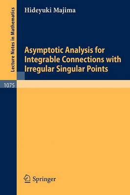 Asymptotic Analysis for Integrable Connections with Irregular Singular Points - Lecture Notes in Mathematics 1075 (Paperback)