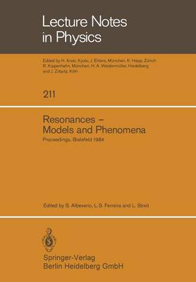Resonances - Models and Phenomena: Proceedings of a Workshop held at the Centre for Interdisciplinary Research, Bielefeld University, Bielefeld, Germany, April 9-14, 1984 - Lecture Notes in Physics 211 (Paperback)
