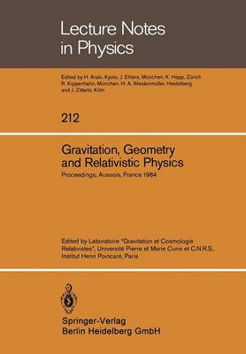 Gravitation, Geometry and Relativistic Physics: Proceedings of the "Journees Relativistes" Held at Aussois, France, May 2-5, 1984 - Lecture Notes in Physics 212 (Paperback)