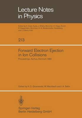 Forward Electron Ejection in Ion Collisions: Proceedings of a Symposium Held at the Physics Institute, University of Aarhus, Aarhus, Denmark, June 29-30, 1984 - Lecture Notes in Physics 213 (Paperback)