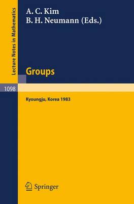 Groups - Korea 1983: Proceedings of a Conference on Combinatorial Group Theory held at Kyoungju, Korea, August 26-31, 1983 - Lecture Notes in Mathematics 1098 (Paperback)