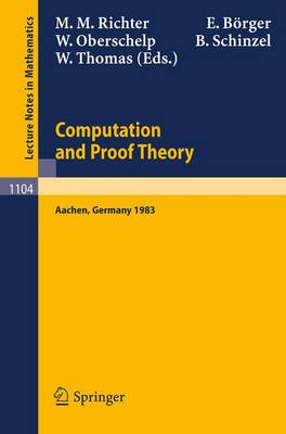 Proceedings of the Logic Colloquium. Held in Aachen, July 18-23, 1983: Part 2: Computation and Proof Theory - Lecture Notes in Mathematics 1104 (Paperback)
