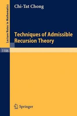 Techniques of Admissible Recursion Theory - Lecture Notes in Mathematics 1106 (Paperback)