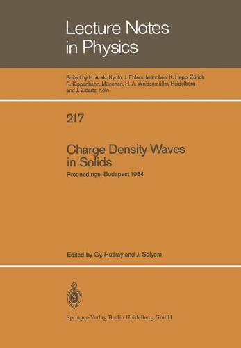 Charge Density Waves in Solids: Proceedings of the International Conference Held in Budapest, Hungary, September 3-7, 1984 - Lecture Notes in Physics 217 (Paperback)