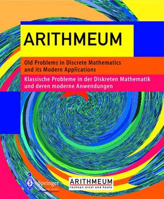 Arithmeum: Old Problems in Discrete Mathematics and Its Modern Applications - Klassische Probleme in Der Diskreten Mathematik Und Deren Modernen Anwendungen (CD-ROM)