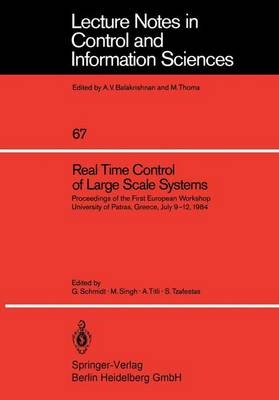 Real Time Control of Large Scale Systems: Proceedings of the First European Workshop, University of Patras, Greece, July 9-12, 1984 - Lecture Notes in Control and Information Sciences 67 (Paperback)