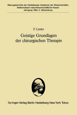 Geistige Grundlagen Der Chirurgischen Therapie - Sitzungsberichte der Heidelberger Akademie der Wissenschaften 1984 / 5 (Paperback)