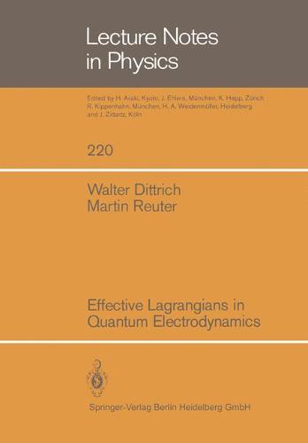 Effective Lagrangians in Quantum Electrodynamics - Lecture Notes in Physics 220 (Paperback)