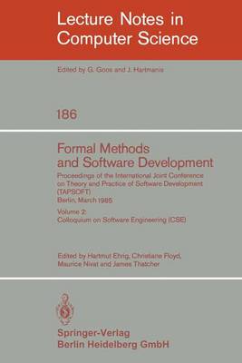 Formal Methods and Software Development. Proceedings of the International Joint Conference on Theory and Practice of Software Development (TAPSOFT), Berlin, March 25-29, 1985: Volume 2: Colloquium on Software Engineering (CSE) - Lecture Notes in Computer Science 186 (Paperback)