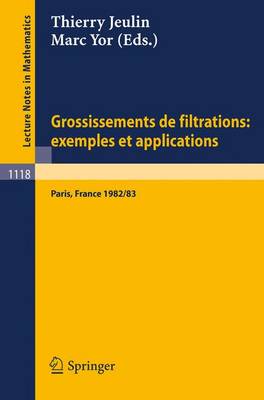 Grossissements de Filtrations: Exemples Et Applications: Seminaire de Calcul Stochastique 1982/83 Universite Paris VI - Lecture Notes in Mathematics 1118 (Paperback)