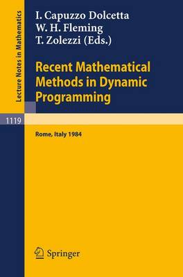 Recent Mathematical Methods in Dynamic Programming: Proceedings of the Conference held in Rome, Italy, March 26-28, 1984 - Lecture Notes in Mathematics 1119 (Paperback)
