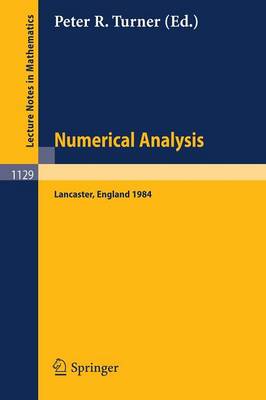 Numerical Analysis, Lancaster 1984: Proceedings of the SERC Summer School held in Lancaster, England, July 15 - August 3, 1984 - Lecture Notes in Mathematics 1129 (Paperback)
