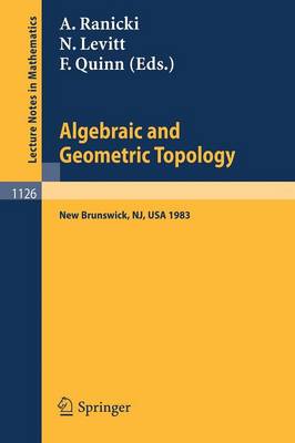 Algebraic and Geometric Topology: Proceedings of a Conference held at Rutgers University, New Brunswick, USA, July 6-13, 1983 - Lecture Notes in Mathematics 1126 (Paperback)