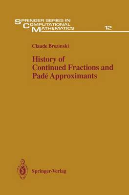 History of Continued Fractions and Pade Approximants - Springer Series in Computational Mathematics 12 (Hardback)