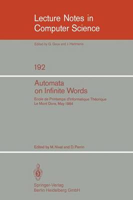 Automata on Infinite Words: V. 192: Ecole de Printemps d'Informatique Theorique, Le Mont Dore, May 14-18, 1984 - Lecture Notes in Computer Science v. 192 (Paperback)