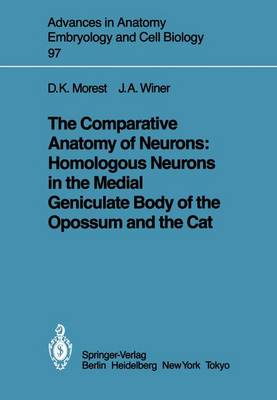 The Comparative Anatomy of Neurons: Homologous Neurons in the Medial Geniculate Body of the Opossum and the Cat - Advances in Anatomy, Embryology and Cell Biology 97 (Paperback)