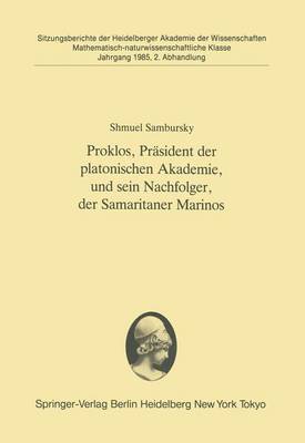 Proklos, Prasident der Platonischen Akademie, und Sein Nachfolger, der Samaritaner Marinos - Sitzungsberichte der Heidelberger Akademie der Wissenschaften / Sitzungsber.Heidelberg 85 1985 / 2 (Paperback)