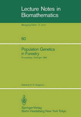 Population Genetics in Forestry: Proceedings of the Meeting of the IUFRO Working Party "Ecological and Population Genetics" held in Goettingen, August 21-24, 1984 - Lecture Notes in Biomathematics 60 (Paperback)