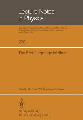 The Free-Lagrange Method: Proceedings of the First International Conference on Free-Lagrange Methods, Held at Hilton Head Island, South Carolina, March 4-6, 1985 - Lecture Notes in Physics 238 (Paperback)