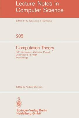 Computation Theory: Fifth Symposium, Zaborow, Poland, December 3-8, 1984 Proceedings - Lecture Notes in Computer Science 208 (Paperback)