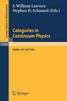 Categories in Continuum Physics: Lectures Given at a Workshop Held at SUNY, Buffalo 1982 - Lecture Notes in Mathematics 1174 (Paperback)