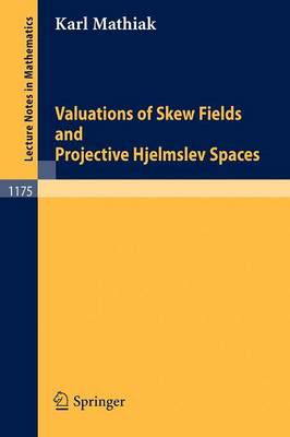 Valuations of Skew Fields and Projective Hjelmslev Spaces - Lecture Notes in Mathematics 1175 (Paperback)