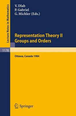 Representation Theory II. Proceedings of the Fourth International Conference on Representations of Algebras, held in Ottawa, Canada, August 16-25, 1984: Groups and Orders - Lecture Notes in Mathematics 1178 (Paperback)