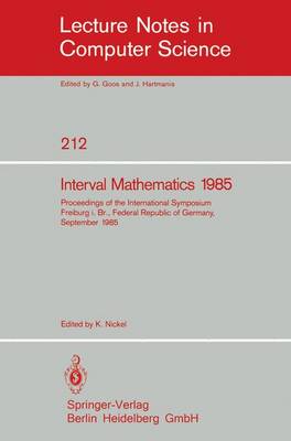 Interval Mathematics 1985: Proceedings of the International Symposium Freiburg i.Br., Federal Republic of Germany, September 23-26, 1985 - Lecture Notes in Computer Science 212 (Paperback)