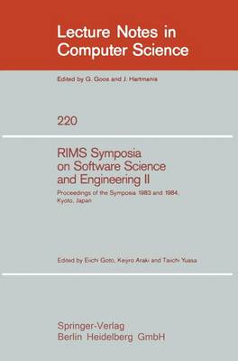 RIMS Symposium on Software Science and Engineering II: Proceedings of the Symposia 1983 and 1984, Kyoto, Japan - Lecture Notes in Computer Science 220 (Paperback)