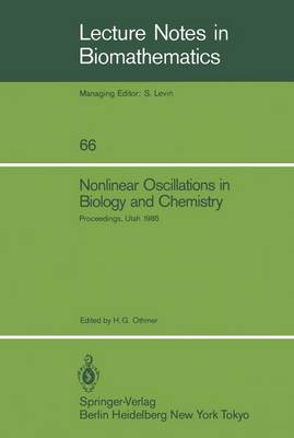 Nonlinear Oscillations in Biology and Chemistry: Proceedings of a meeting held at the University of Utah, May 9-11, 1985 - Lecture Notes in Biomathematics 66 (Paperback)