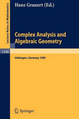 Complex Analysis and Algebraic Geometry: Proceedings of a Conference, Held in Goettingen, June 25 - July 2, 1985 - Lecture Notes in Mathematics 1194 (Paperback)