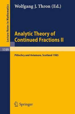 Analytic Theory of Continued Fractions II: Proceedings of a Seminar-Workshop held in Pitlochry and Aviemore, Scotland June 13 -29, 1985 - Lecture Notes in Mathematics 1199 (Paperback)