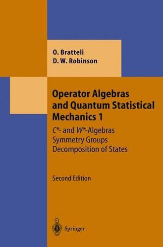 Operator Algebras and Quantum Statistical Mechanics 1: C*- and W*-Algebras. Symmetry Groups. Decomposition of States - Theoretical and Mathematical Physics (Hardback)
