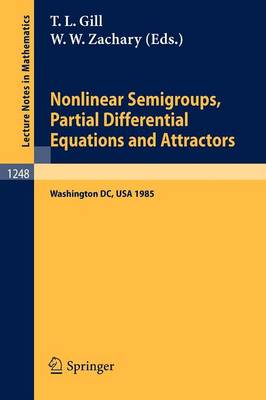 Nonlinear Semigroups, Partial Differential Equations and Attractors: Proceedings of a Symposium held in Washington, DC, August 5-8, 1985 - Lecture Notes in Mathematics 1248 (Paperback)