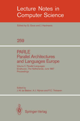 PARLE Parallel Architectures and Languages Europe: Vol. 2: Parallel Languages, Eindhoven, The Netherlands, June 15-19, 1987; Proceedings - Lecture Notes in Computer Science 259 (Paperback)