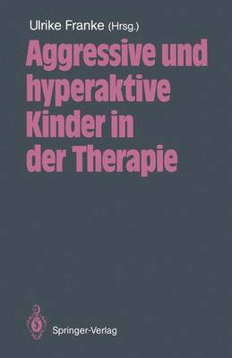 Aggressive und Hyperaktive Kinder in der Therapie (Paperback)
