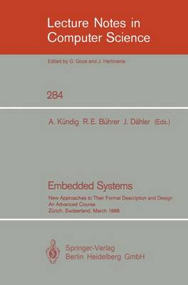 Embedded Systems: New Approaches to Their Formal Description and Design. An Advanced Course, Zurich, Switzerland, March 5-7, 1986 - Lecture Notes in Computer Science 284 (Paperback)