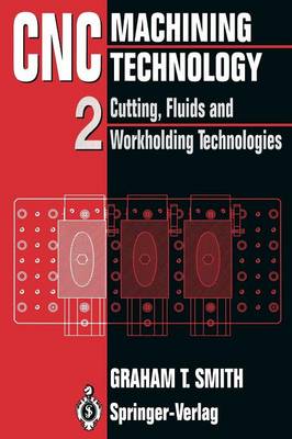 CNC Machining Technology: Volume II Cutting, Fluids and Workholding Technologies (Paperback)