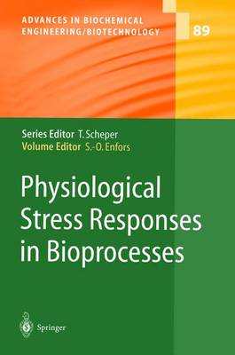 Physiological Stress Responses in Bioprocesses - Advances in Biochemical Engineering/Biotechnology 89 (Hardback)