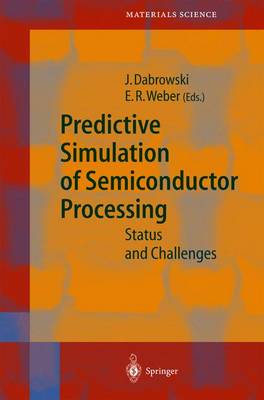 Predictive Simulation of Semiconductor Processing: Status and Challenges - Springer Series in Materials Science 72 (Hardback)