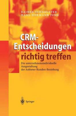 Crm-Entscheidungen Richtig Treffen: Die Unternehmensindividuelle Ausgestaltung Der Anbieter-Kunden-Beziehung (Hardback)