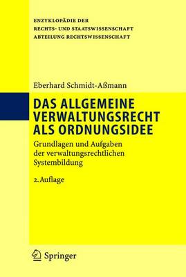 Das Allgemeine Verwaltungsrecht Als Ordnungsidee: Grundlagen Und Aufgaben Der Verwaltungsrechtlichen Systembildung (Hardback)