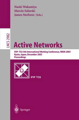 Active Networks: IFIP TC6 5th International Workshop, IWAN 2003, Kyoto, Japan, December 10-12, 2003, Revised Papers - Lecture Notes in Computer Science 2982 (Paperback)