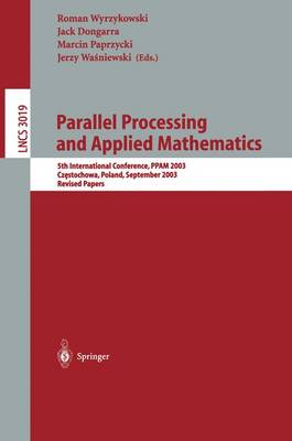 Parallel Processing and Applied Mathematics: 5th International Conference, PPAM 2003, Czestochowa, Poland, September 7-10, 2003. Revised Papers - Lecture Notes in Computer Science 3019 (Paperback)