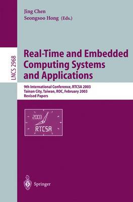 Real-Time and Embedded Computing Systems and Applications: 9th International Conference, RTCSA 2003, Tainan, Taiwan, February 18-20, 2003. Revised Papers - Lecture Notes in Computer Science 2968 (Paperback)