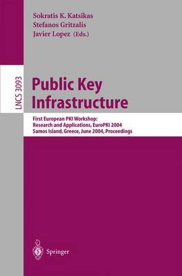 Public Key Infrastructure: First European PKIWorkshop: Research and Applications, EuroPKI 2004, Samos Island, Greece, June 25-26, 2004, Proceedings - Lecture Notes in Computer Science 3093 (Paperback)