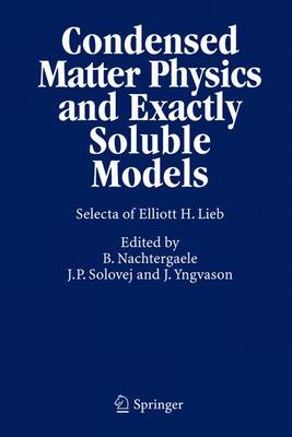 Condensed Matter Physics and Exactly Soluble Models: Selecta of Elliott H. Lieb (Hardback)