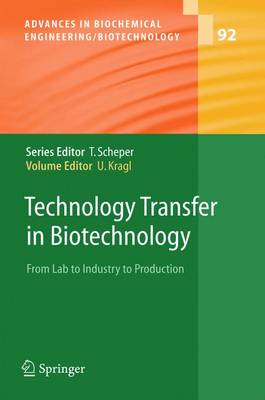 Technology Transfer in Biotechnology: From Lab to Industry to Production - Advances in Biochemical Engineering/Biotechnology 92 (Hardback)